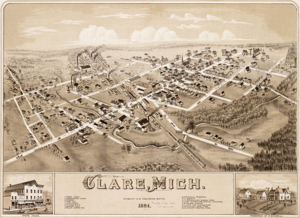 Clare, Mich. 1884 map 1. Public School 2. Congregational Church 3. Methodist 4. Town Hall 5. Alger House 6. Husted Block 7. Horning's Mills 8. Roller Skating Rink 9. N. Bicknell's Residence 10. A. J. Doherty's Residence 11. J. C. Rockafellow, General M'D'S'E 12. Clark Sutherland, General Hardware 13. Wm. H. Elden, Jeweler 14. A. Louch, General Blacksmithing 15. Walsky's Dry Goods Store 16. A. A. Shaver's Furniture Store Opera House. Residence of N. Bicknell.