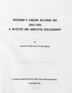 Michigan's Logging Railroad Era 1850-1963 A Selected and Annotated Bibliography by Forrest Meek and Carl Jay Bajema
1991